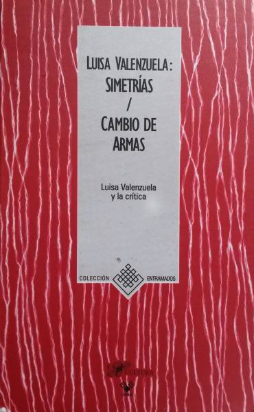 Luisa Valenzuela: Simetrías / Cambio de armas. Luisa Valenzuela y la crítica.